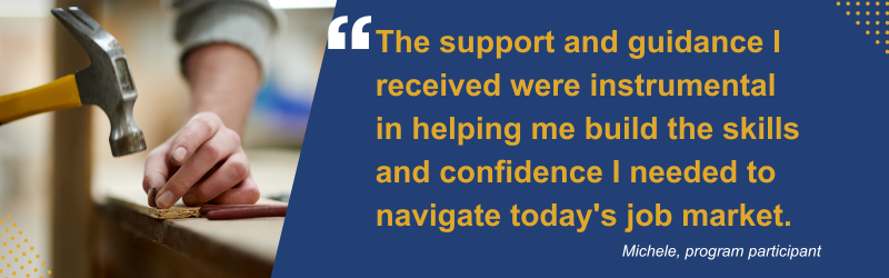 Hand holding hammer and nail with text: "The support and guidance I received were instrumental in helping me build the skills and confidence I needed to navigate today's job market."